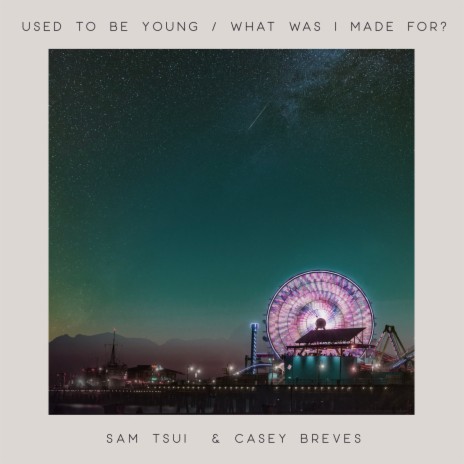 Used To Be Young / What Was I Made For? ft. Casey Breves | Boomplay Music