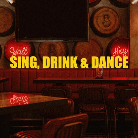 Sing, Drink And Dance | Boomplay Music