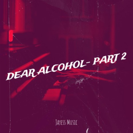 Dear Alcohol- Part 2 | Boomplay Music