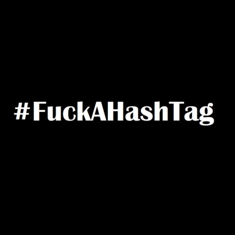 #FuckAHashTag