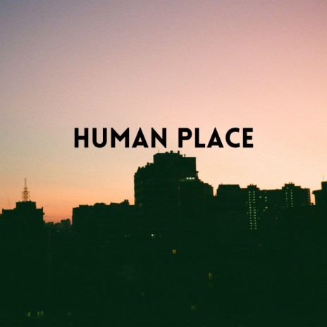 Human Place | Boomplay Music