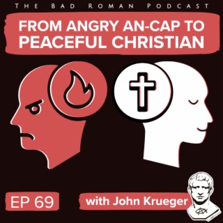From angry An-Cap to peaceful Christian with John Krueger