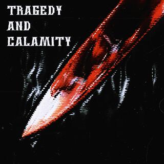 TRAGEDY AND CALAMITY