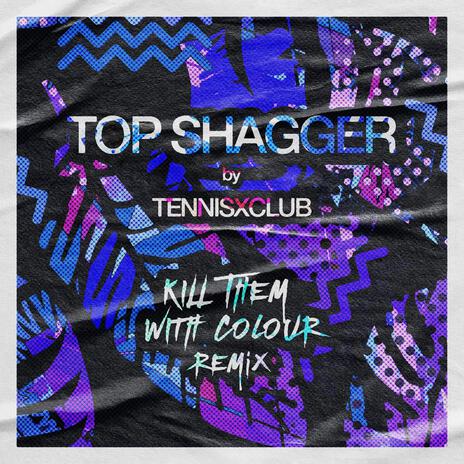 TOP SHAGGER (Kill Them With Colour Remix) ft. Kill Them With Colour | Boomplay Music