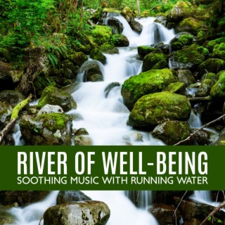 River of Well-Being: Soothing Music with Running Water Background for Relaxation & Meditation, Rest, Repair Restore