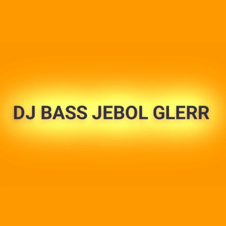 Dj Bass Jebol Glerr | Boomplay Music