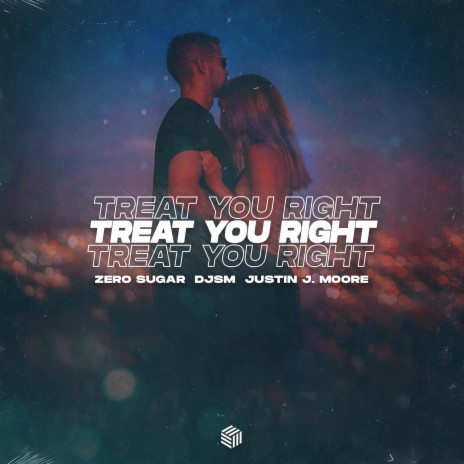 Treat You Right ft. DJSM & Justin J. Moore | Boomplay Music