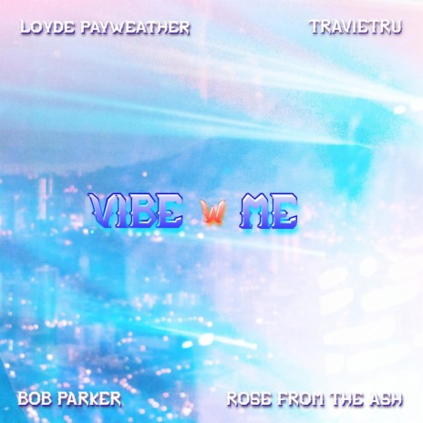 VIBE W/ ME ft. TravieTru, Loyde PayWeather & Bob Parker | Boomplay Music