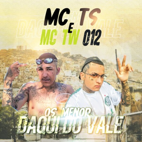 OS MENOR DAQUI DO VALE ft. Mc Ts & MC Tw 012 | Boomplay Music