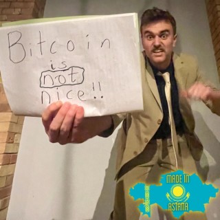 Bitcoin is Not nice (Made in Astana)