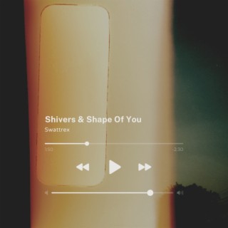 Shivers & Shape of You