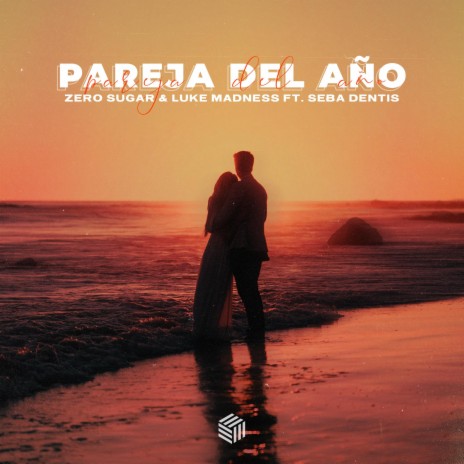 Pareja Del Año ft. Luke Madness & Seba Dentis | Boomplay Music