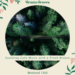 Soothing Cafe Music with a Fresh Breeze - Weekend Chill