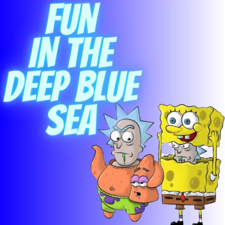 FUN IN THE DEEP BLUE SEA