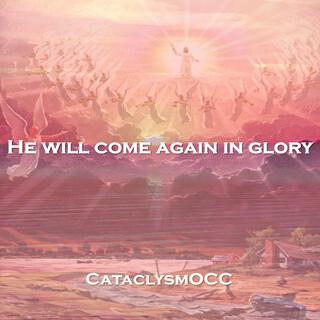 He will come again in glory lyrics | Boomplay Music