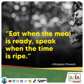 Eat when the meal is ready, speak when the time is ripe | African Proverbs | AFIAPodcast