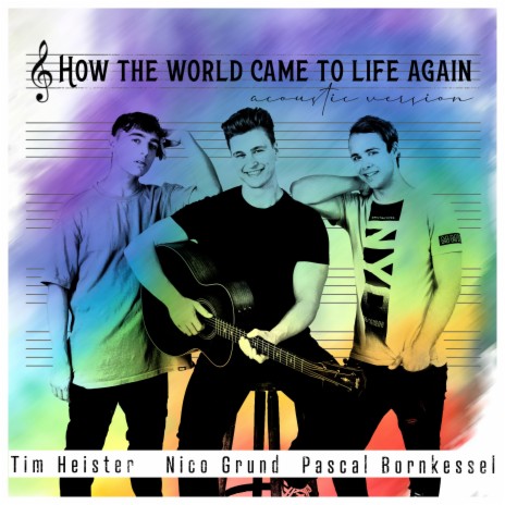 How The World Came To Life Again (Acoustic Version) ft. Tim Heister & Pascal Bornkessel | Boomplay Music