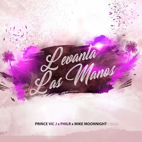 Levanta Las Manos ft. Mike Moonnight & Prince Vic J | Boomplay Music