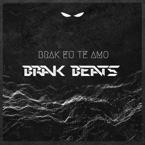 Brak Eu Te Amo | Boomplay Music