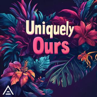 Uniquely Ours