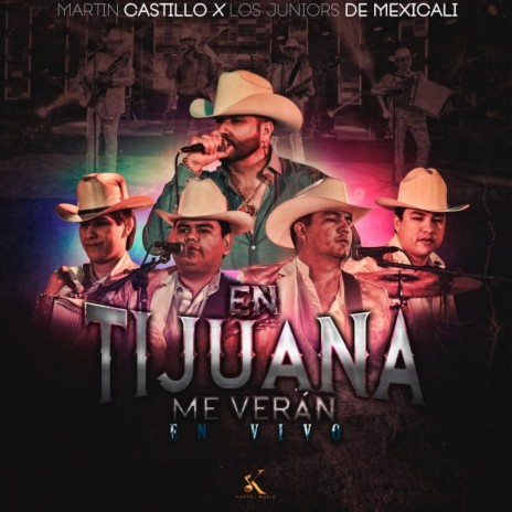 En Tijuana Me Verán (En Vivo) ft. Los Juniors De Mexicali | Boomplay Music