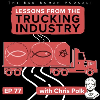 Lessons from the Trucking Industry with Chris Polk