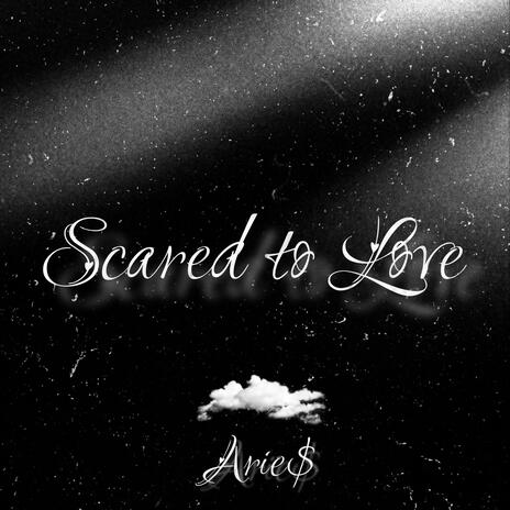 Scared to Love | Boomplay Music