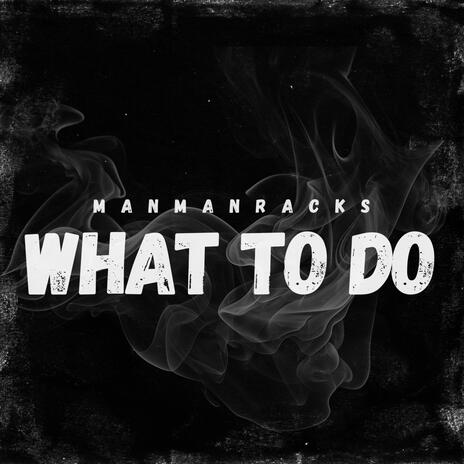 What To Do | Boomplay Music