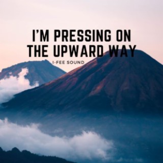 I'm pressing on the upward way