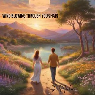 Wind Blowing Through Your Hair