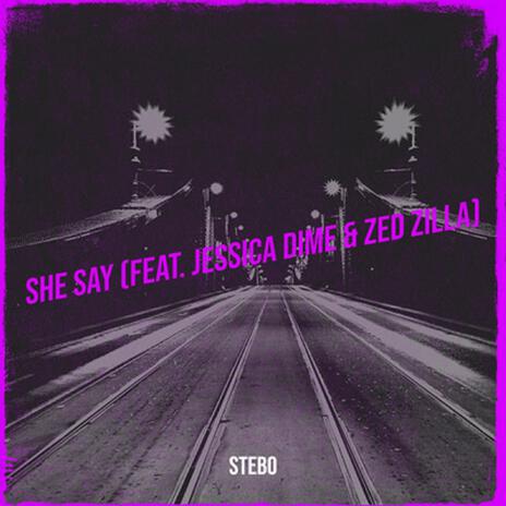 SHE SAY ft. JESSICA DIME & ZED ZILLA | Boomplay Music