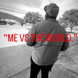 ME VS THE WORLD.