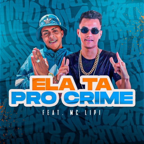 Ela Tá Pro Crime ft. MC Lipi | Boomplay Music