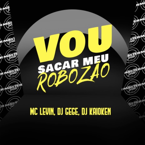 Vou Sacar Meu Robozão ft. DJ Kaioken | Boomplay Music