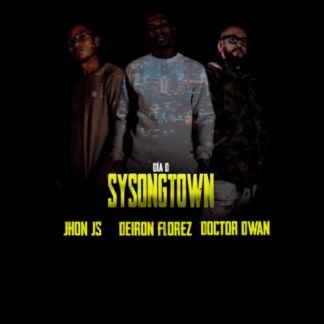 Dia d Sysongtown ft. Jhon Js, Deiron Florez & Doctor Dwan