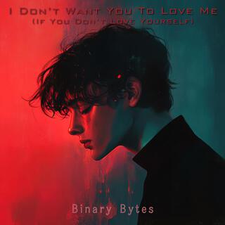 I Don't Want You To Love Me (If You Don't Love Yourself) lyrics | Boomplay Music