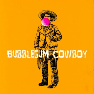 Bubblegum Cowboy lyrics | Boomplay Music