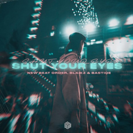 Shut Your Eyes ft. Blaikz & Bastiqe | Boomplay Music