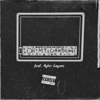 Oh My Gawd (OMG) ft. Ayler Gayuno lyrics | Boomplay Music
