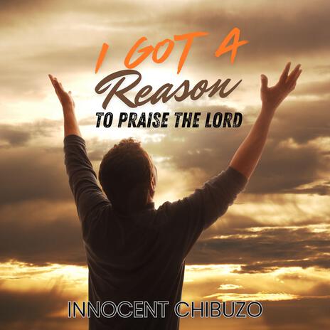 I Got A Reason To Praise The Lord | Boomplay Music