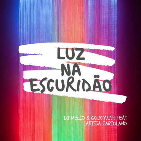 Luz na Escuridão ft. Godoyvisk & Larissa Cariolano | Boomplay Music