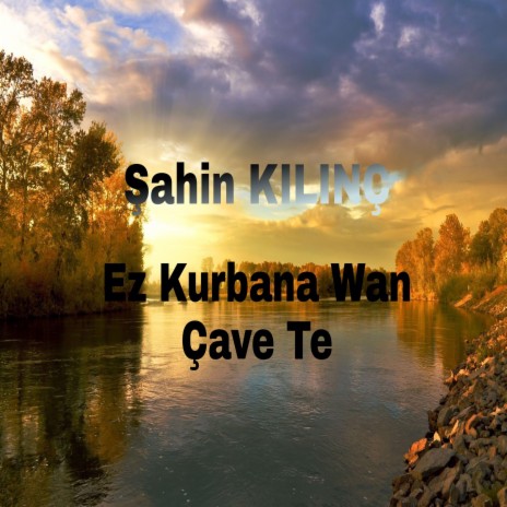 Ez Kurbana Wan Çave Te | Boomplay Music