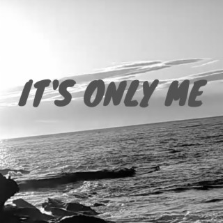 It's only me lyrics | Boomplay Music