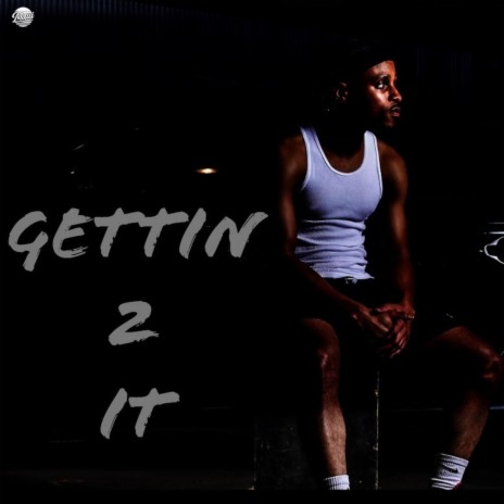 GETTIN 2 IT | Boomplay Music