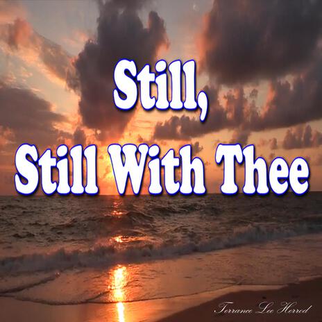 Still, Still With Thee | Boomplay Music