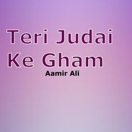 Teri Judai Ke Gham | Boomplay Music