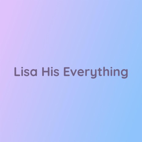 Lisa His Everything | Boomplay Music