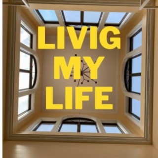 Living my life