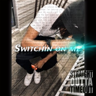 Switchin on me