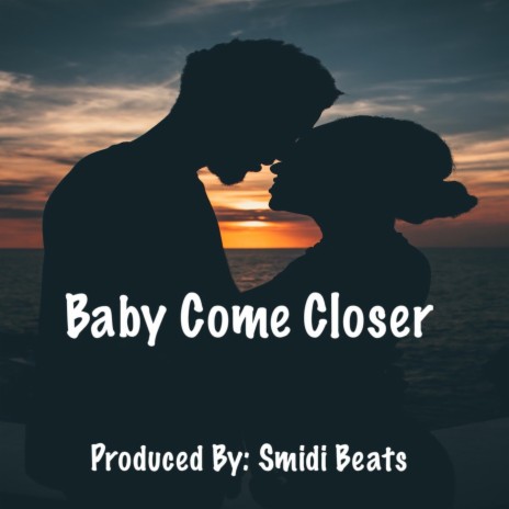 Baby Come Closer | Boomplay Music